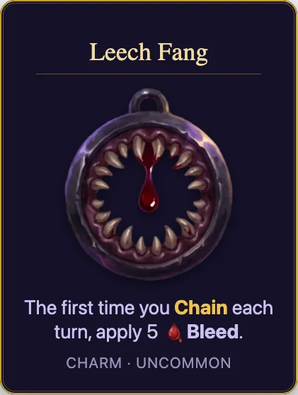 Leech Fang: The first time you Chain each turn, apply 5 Bleed. Charm, uncommon.