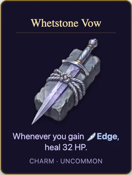 Whetstone Vow: Whenever you gain Edge, heal 32 HP. Charm, uncommon.